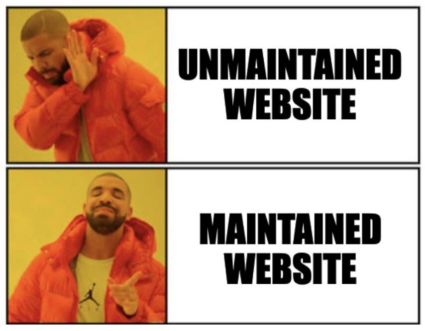 A two-panel meme featuring Drake. In the top panel, labeled 'UNMAINTAINED WEBSITE,' Drake appears disgusted and dismissively waves his hand. In the bottom panel, labeled 'MAINTAINED WEBSITE,' Drake smiles approvingly and points at the label.